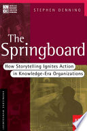 The springboard : how storytelling ignites action in knowledge-era organizations / Stephen Denning.