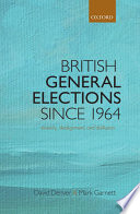 British general elections since 1964 : diversity, dealignment, and disillusion / David Denver & Mark Garnett.