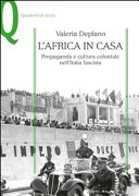 L'Africa in casa : propaganda e cultura coloniale nell'Italia fascista / Valeria Deplano.
