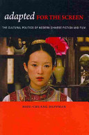 Adapted for the screen : the cultural politics of modern Chinese fiction & film / Hsiu-Chuang Deppman.