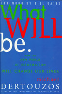 What will be : how the new world of information will change our lives / Michael L. Dertouzos.