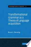 Transformational grammar as a theory of language acquisition : a study in the empirical, conceptual and methodological foundations of contemporary linguistics / (by) Bruce L. Derwing.