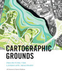 Cartographic grounds : projecting the landscape imaginary / Jil Desimini & Charles Waldheim.
