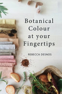 Botanical colour at your fingertips / Rebecca Desnos.