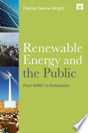 Renewable energy and the public : from NIMBY to participation / edited by Patrick Devine-Wright.