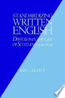 Standardizing written English : diffusion in the case of Scotland 1520-1659 / Amy J. Devitt.
