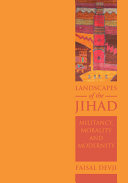 Landscapes of the Jihad : militancy, morality, modernity / Faisal Devji.