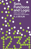 Sets, functions and logic : basic concepts of university mathematics / Keith J. Devlin.