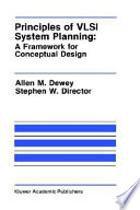 Principles of VLSI system planning : a framework for conceptual design / by Allen M. Dewey and Stephen W. Director.