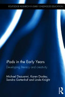 iPads in the early years : developing literacy and creativity / Michael Dezuanni, Karen Dooley, Sandra Gattenhof and Linda Knight.