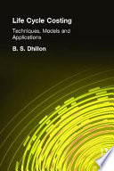 Life cycle costing : techniques, models, and applications / by B.S. Dhillon.