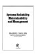 Systems reliability, maintainability, and management / Balbir S. Dhillon.