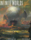 Infinite worlds : the fantastic visions of science fiction art / by Vincent Di Fate ; foreword by Ray Bradbury.