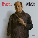 Jackson Pollock / Gabriele Di Matteo.