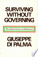 Surviving withoutgoverning : the Italian parties in parliament / Giuseppe Di Palma.