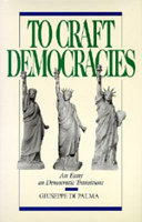 To craft democracies : an essay on democratic transitions / Giuseppe Di Palma.