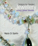 Designs for beaded jewellery using glass beads / Maria Di Spirito.