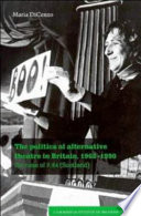 The politics of alternative theatre in Britain, 1968-1990 : the case of 7:84 (Scotland) / Maria DiCenzo.
