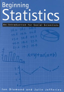 Beginning statistics : an introduction for social scientists / Ian Diamond and Julie Jefferies.