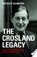 The Crosland legacy : the future of British social democracy / Patrick Diamond.