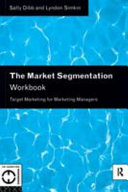 The market segmentation workbook : target marketing for marketing managers / Sally Dibb and Lyndon Simkin.