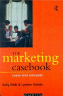 The marketing casebook : cases and concepts / Sally Dibb and Lyndon Simkin.