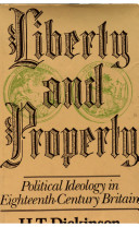 Liberty and property : political ideology in eighteenth-century Britain / (by) H.T. Dickinson.