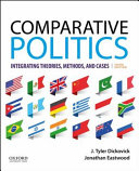 Comparative politics : integrating theories, methods, and cases / J. Tyler Dickovick, Jonathan Eastwood.