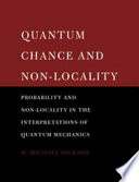 Quantum chance and non-locality : probability and non-locality in the interpretations of quantum mechanics / W. Michael Dickson.