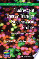 Fluorescent Energy Transfer Nucleic Acid Probes Designs and Protocols / edited by Vladimir V. Didenko.