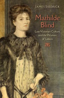 Mathilde Blind : late-Victorian culture and the woman of letters / James Diedrick.