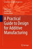 A practical guide to design for additive manufacturing / Olaf Diegel, Axel Nordin, Damien Motte.