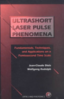 Ultrashort laser pulse phenomena : fundamentals, techniques, and applications on a femtosecond time scale / Jean-Claude Diels, Wolfgang Rudolph.