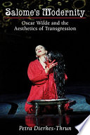 Salome's modernity : Oscar Wilde and the aesthetics of transgression / Petra Dierkes-Thrun.