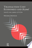 Transaction cost economics and beyond : towards a new economics of the firm / Michael Dietrich.