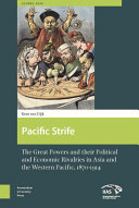 Pacific strife : the great powers and their political and economic rivalries in Asia and the Western Pacific 1870-1914 / Kees van Dijk.
