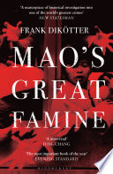 Mao's great famine : the history of China's most devastating catastrophe, 1958-62 / Frank Dikèotter.