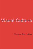 Visual culture : the study of the visual after the cultural turn / Margaret Dikovitskaya.