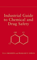 Industrial guide to chemical and drug safety / T.S.S. Dikshith, Prakash V. Diwan.
