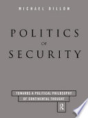 Politics of security : towards a political philosophy of continental thought / Michael Dillon.