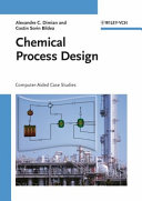 Chemical process design : computer-aided case studies / Alexandre C. Dimian and Costin Sorin Bildea.