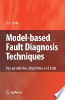 Model-based fault diagnosis techniques design schemes, algorithms, and tools / Steven X. Ding.