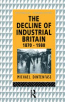 The decline of industrial Britain : 1870-1980 / Michael Dintenfass.