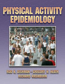 Physical activity epidemiology / Rod K. Dishman, Richard A. Washburn, Gregory W. Heath.