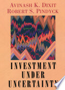 Investment under uncertainty / Avinash K. Dixit and Robert S. Pindyck.