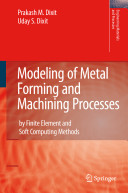 Modeling of metal forming and machining processes : by finite element and soft computing methods / Prakash M. Dixit, Uday S. Dixit.