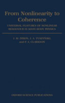 From nonlinearity to coherence : universal features of nonlinear behaviour in many-body physics / J.M. Dixon, J.A. Tuszy´nski and P.A. Clarkson.