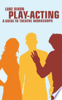 Play-acting : a guide to theatre workshops / Luke Dixon.