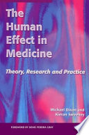 The human effect in medicine : theory, research and medicine / Michael Dixon, Kieran Sweeney.