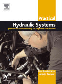 Practical hydraulic systems : operation and troubleshooting for engineers and technicians / Ravi Doddannavar, Andries Barnard.